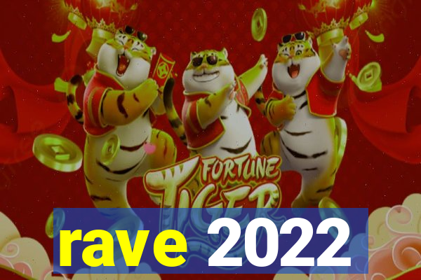 rave 2022