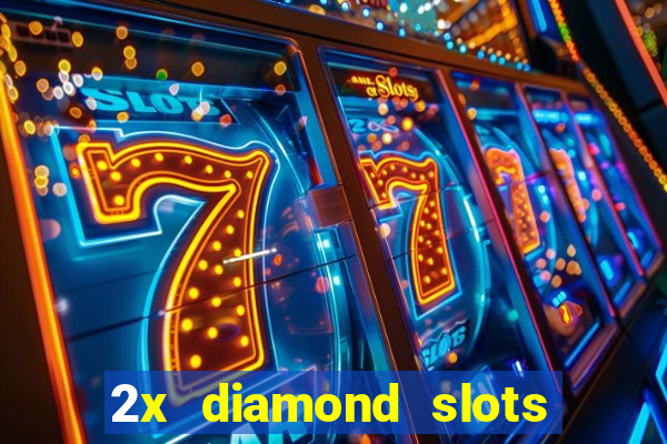 2x diamond slots paga de verdade