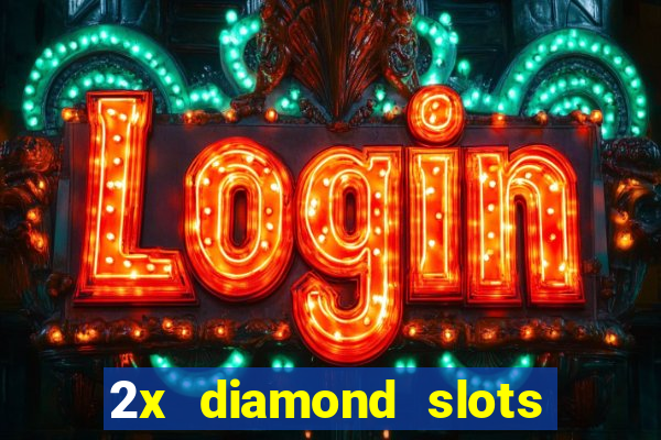 2x diamond slots paga de verdade