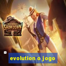 evolution o jogo