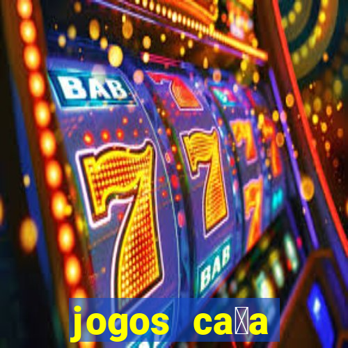 jogos ca莽a n铆queis que paga dinheiro real