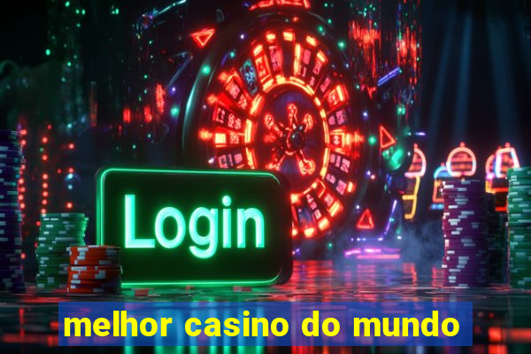 melhor casino do mundo