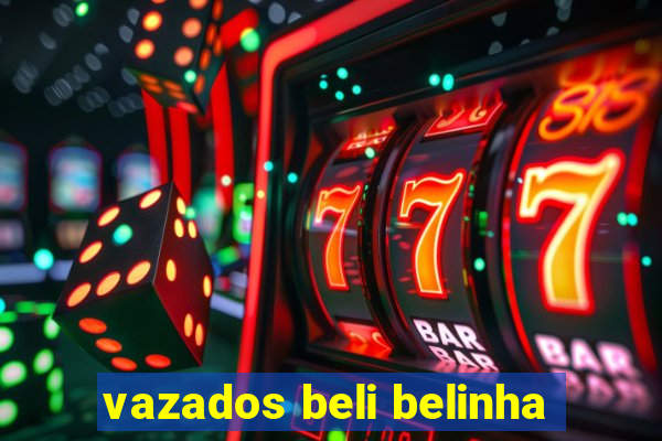 vazados beli belinha