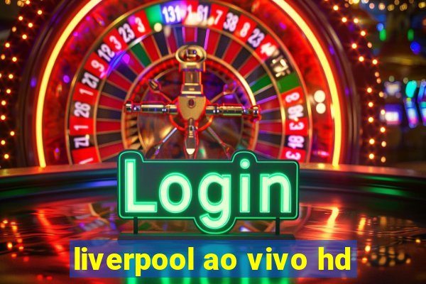 liverpool ao vivo hd