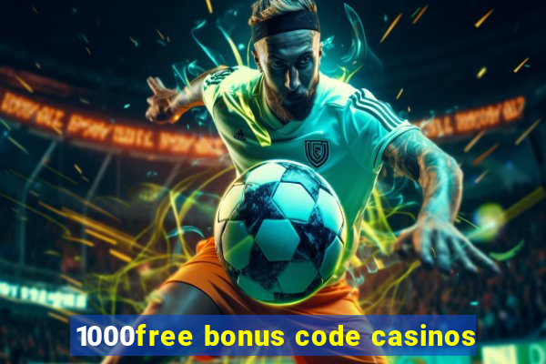 1000free bonus code casinos