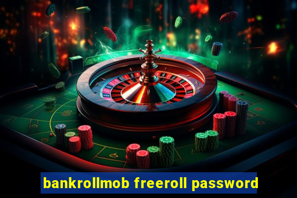 bankrollmob freeroll password