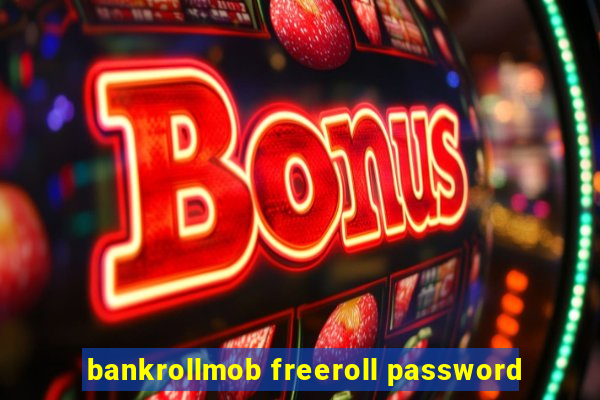 bankrollmob freeroll password