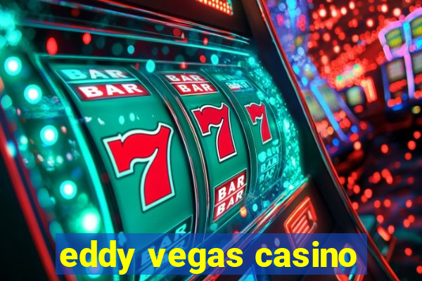 eddy vegas casino