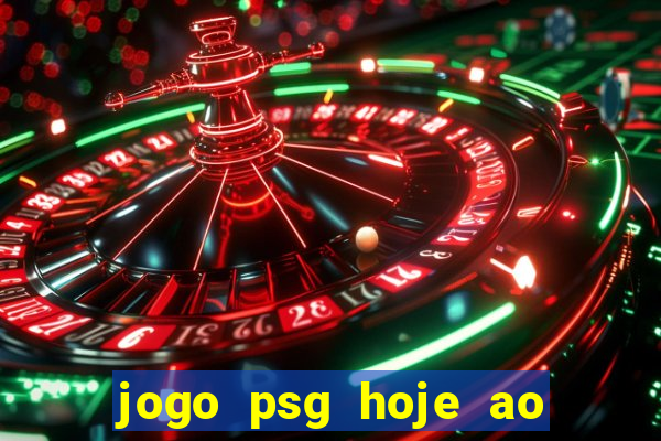 jogo psg hoje ao vivo onde assistir