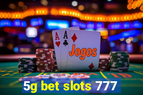 5g bet slots 777