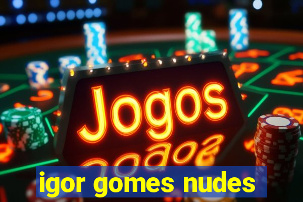 igor gomes nudes