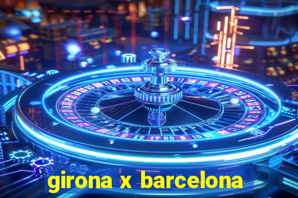 girona x barcelona