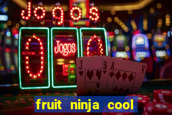 fruit ninja cool math games