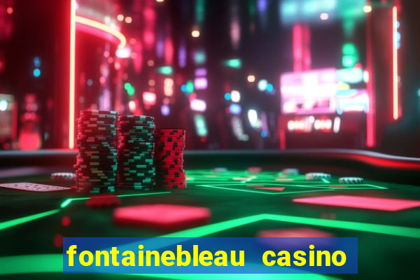 fontainebleau casino las vegas