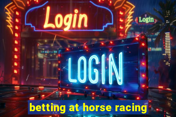 betting at horse racing