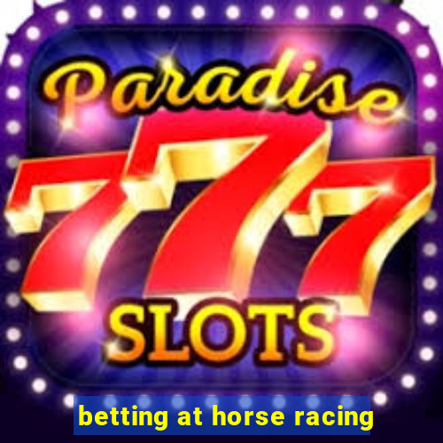 betting at horse racing