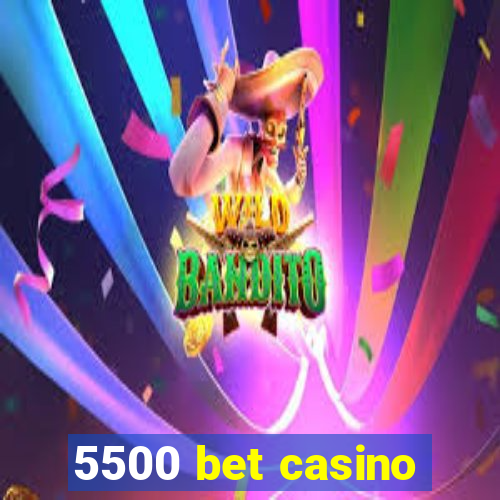 5500 bet casino