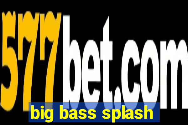 big bass splash