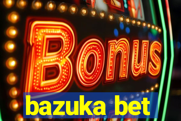 bazuka bet