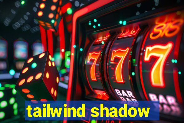 tailwind shadow