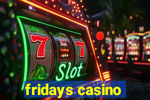 fridays casino