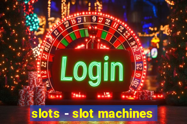 slots - slot machines