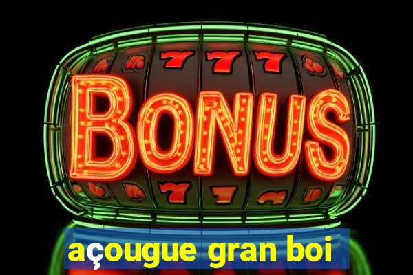 açougue gran boi