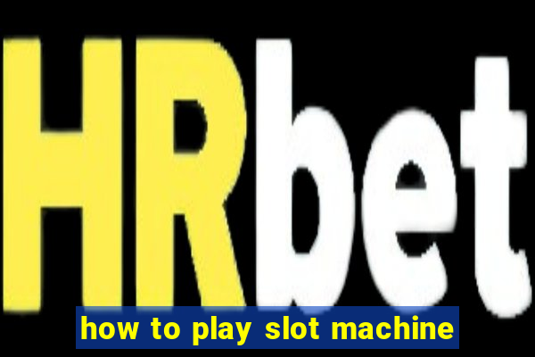 how to play slot machine