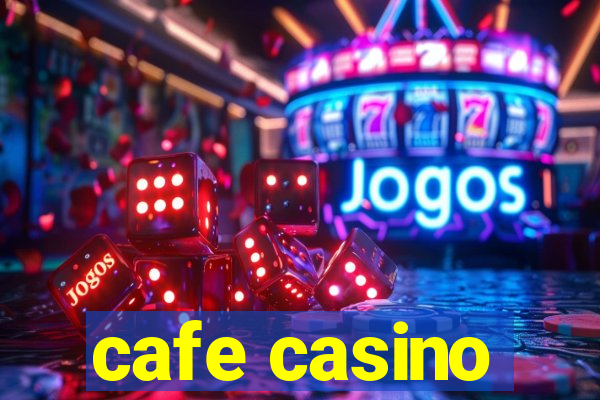 cafe casino