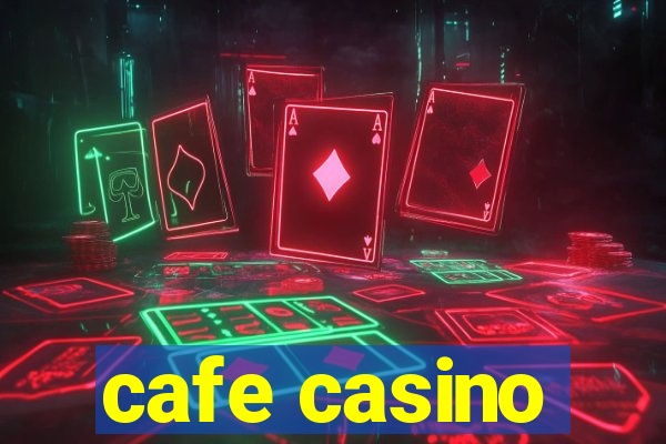 cafe casino