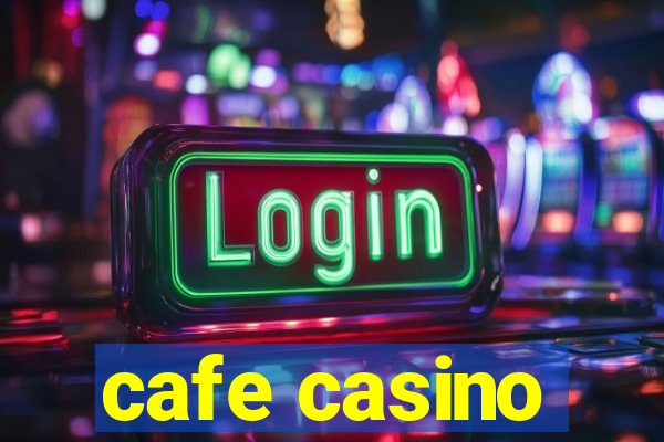 cafe casino