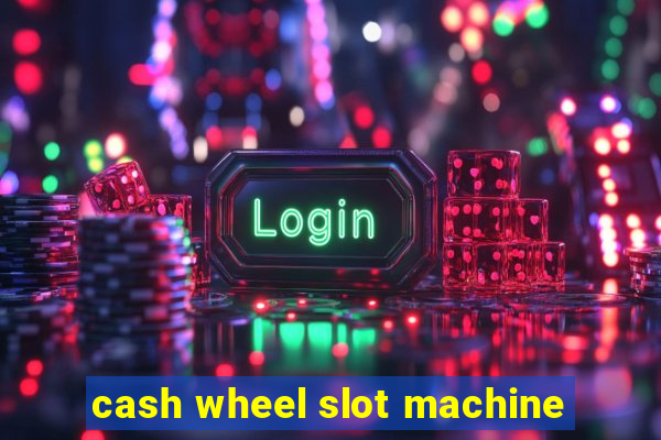 cash wheel slot machine