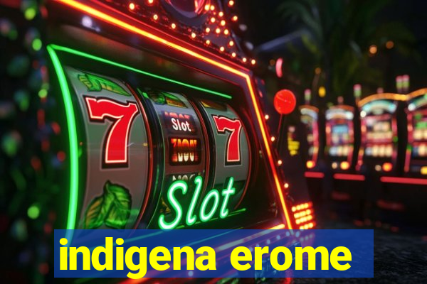 indigena erome