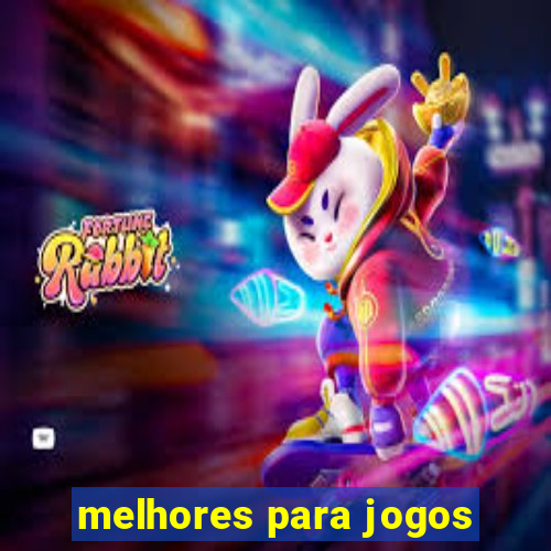 melhores para jogos