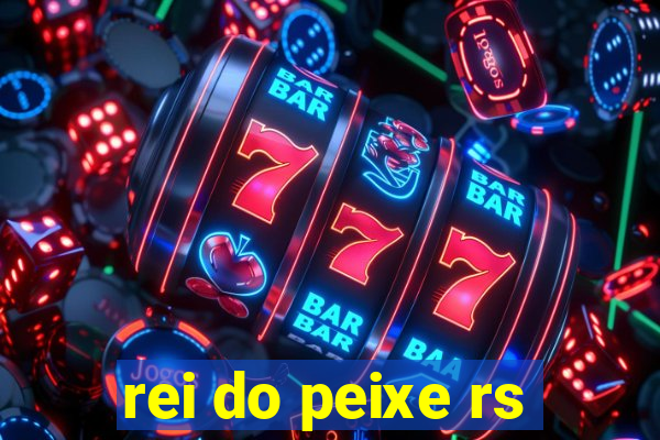 rei do peixe rs