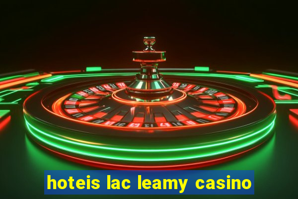 hoteis lac leamy casino