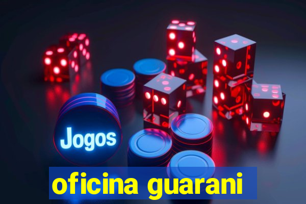 oficina guarani