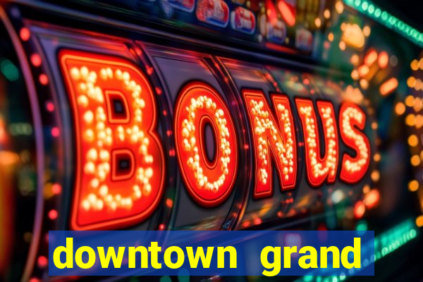 downtown grand hotel casino