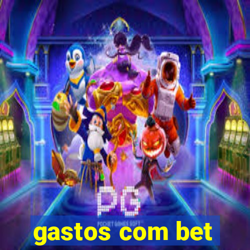 gastos com bet