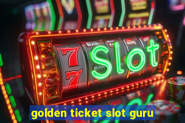 golden ticket slot guru