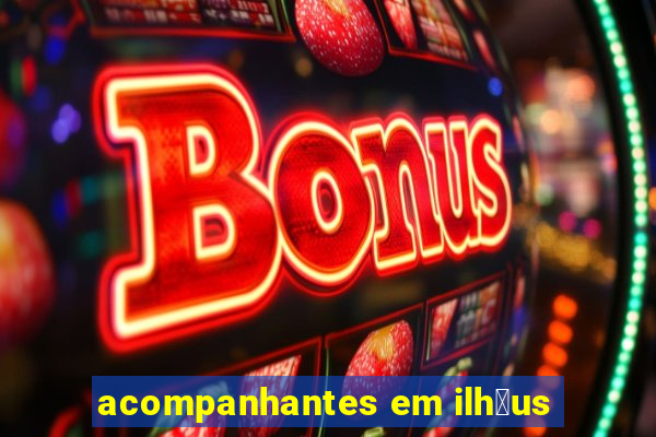 acompanhantes em ilh茅us