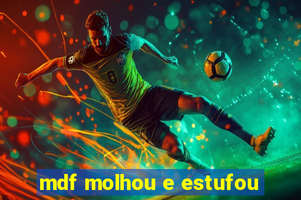 mdf molhou e estufou