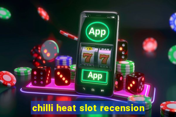 chilli heat slot recension