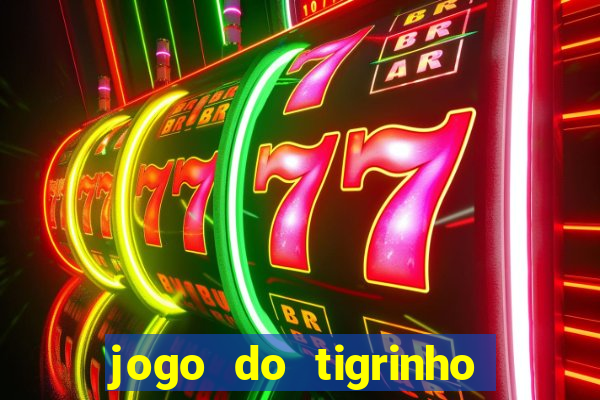 jogo do tigrinho 10 reais