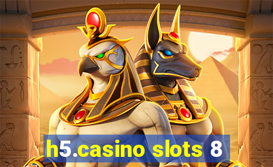 h5.casino slots 8