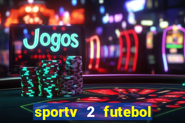 sportv 2 futebol play hd