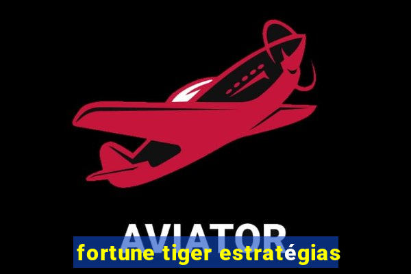 fortune tiger estratégias