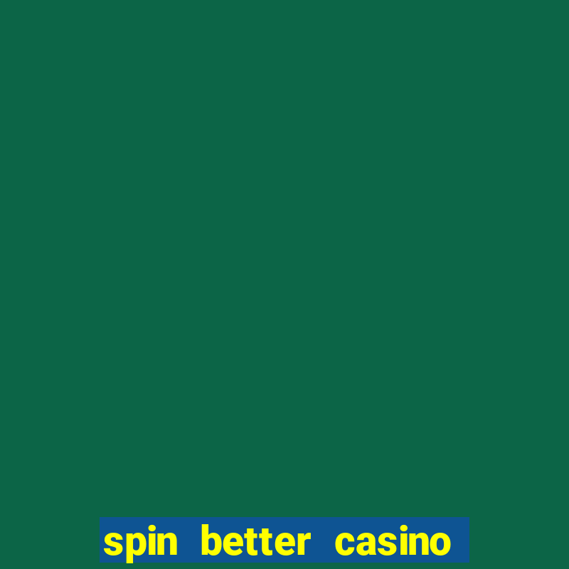 spin better casino no deposit bonus