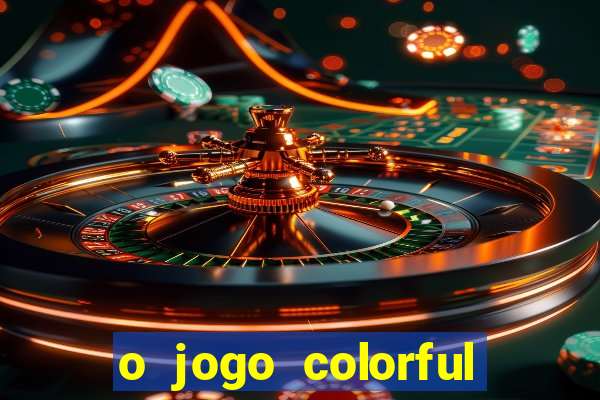 o jogo colorful slots paga mesmo