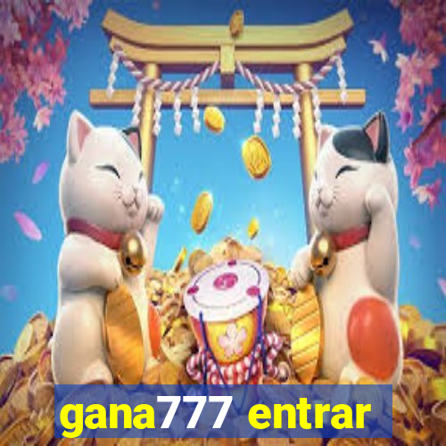 gana777 entrar